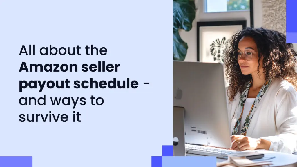 A guide to the Amazon seller payout schedule and surviving between payouts