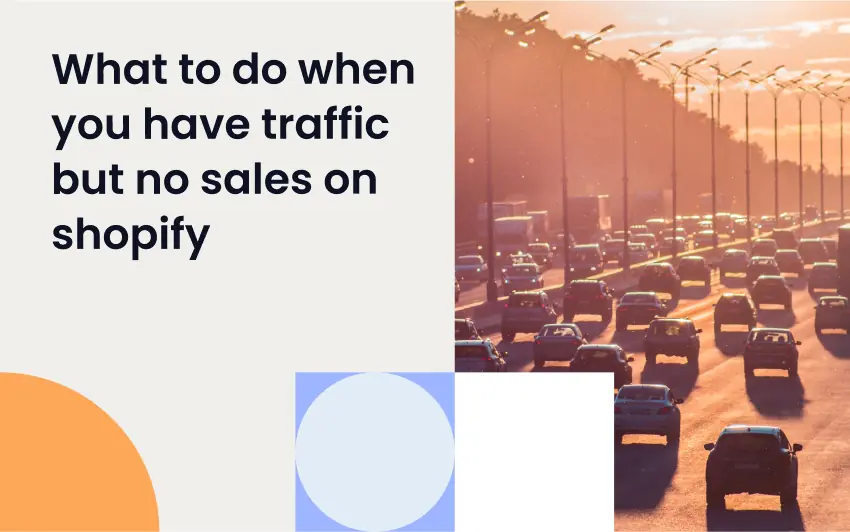 What to do when you have traffic but no sales on Shopify