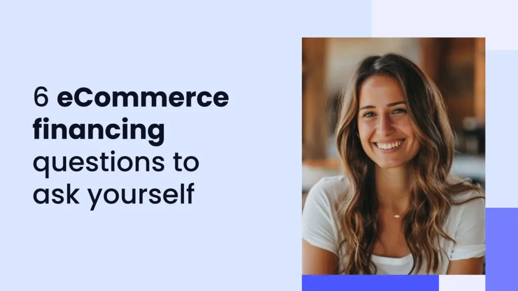 6 questions to ask yourself before choosing eCommerce financing