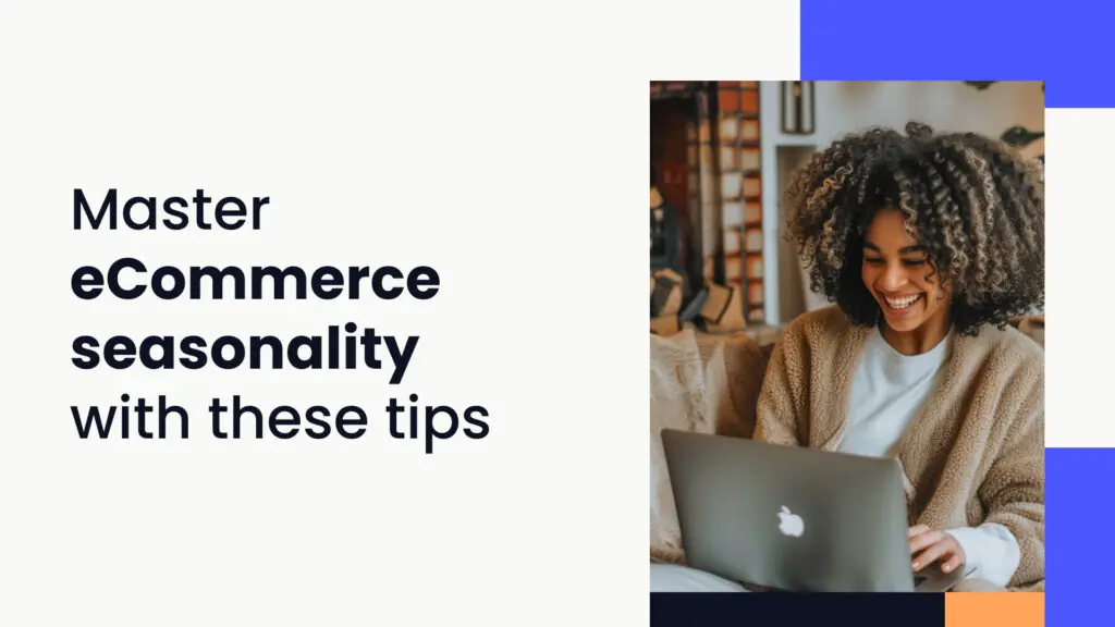 eCommerce seasonality: tips to maximize seasonal sales