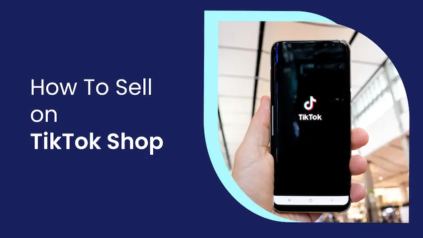 How to sell on TikTok shop: a guide for eCommerce sellers