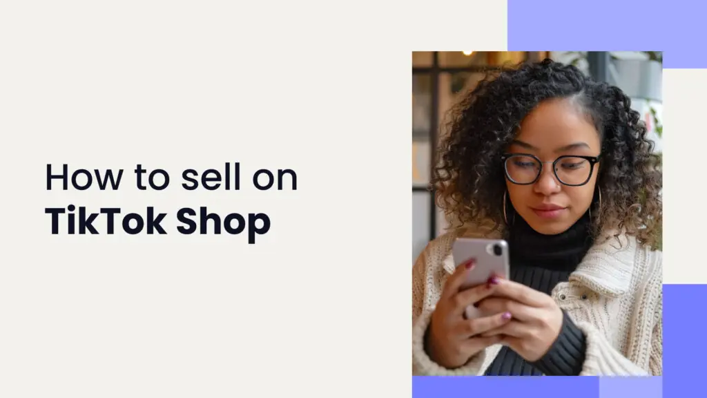 How to sell on TikTok shop: a guide for eCommerce sellers