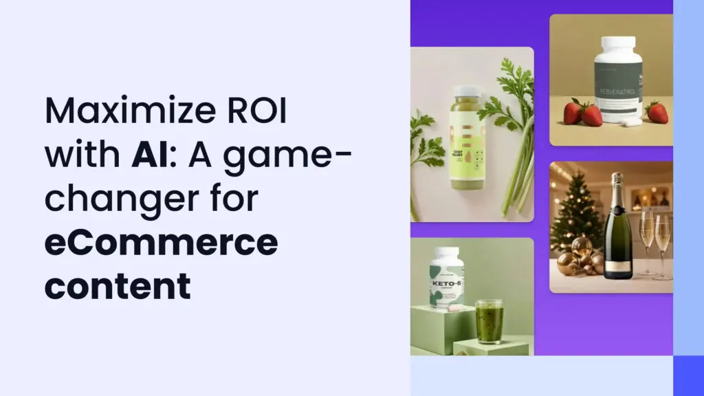 Maximizing ROI with AI-generated content: A guide for eCommerce sellers