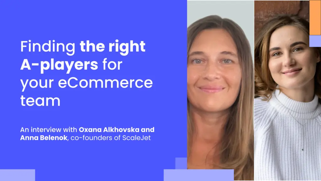 How to build A-player teams: ScaleJet’s approach to eCommerce recruitment